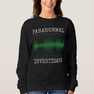 Paranormal Investigator Ghost Hunter Ghost Hunting Sweatshirt