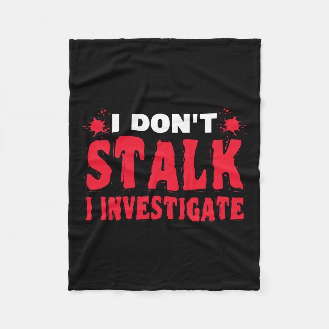 Paranormal Investigator I Don't Stalk I Investigat Fleece Blanket (Front)