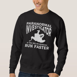 Paranormal Investigator If You See Me Running Run  Sweatshirt