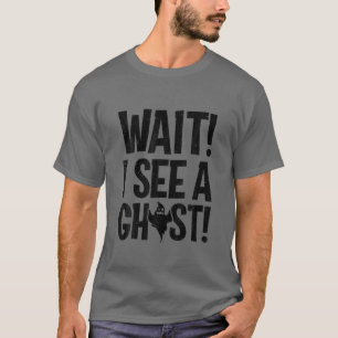 Paranormal Investigator Wait I See Ghost Ghost Hun T-Shirt