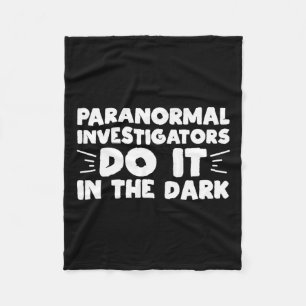 Paranormal Investigators Do It In The Dark Ghost H Fleece Blanket