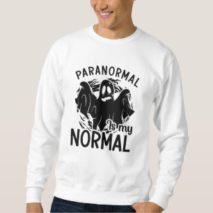 Paranormal Is My Normal Ghost Hunter Ghost Hunting Sweatshirt