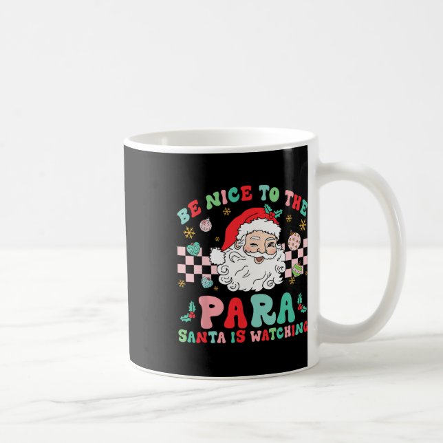 Paraprofessional Be Nice To The Para Santa Is Watc Coffee Mug (Right)