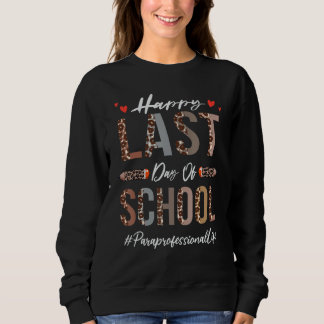 Paraprofessional Happy Last Day Of School Funny Le Sweatshirt