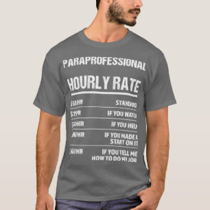 Paraprofessional Hourly Rate Funny Birthday Gift T-Shirt