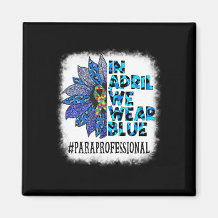 Paraprofessional In April We Wear Blue Autism Awar Magnet