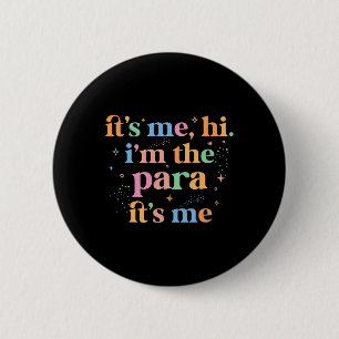 Paraprofessional paraeducator It's me hi i'm the p 6 Cm Round Badge
