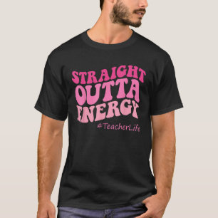Paraprofessional Straight Outta Energy Teacher Lif T-Shirt