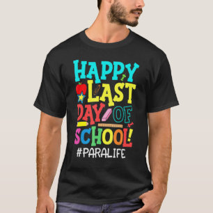 Paraprofessional Student Life Happy Last Day Of Sc T-Shirt
