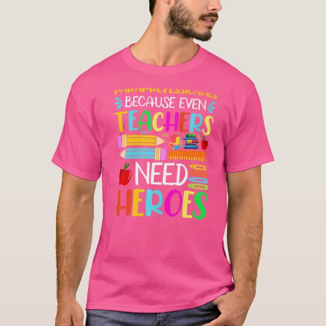 Paraprofessionals Because Even Teachers Need Heroe T-Shirt (Front)