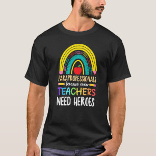 Paraprofessionals Because Even Teachers Need Heroe T-Shirt