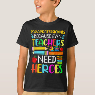 Paraprofessionals Because Even Teachers Need T-Shirt