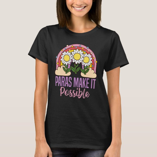 paras make it possible  Para Teacher Paraprofessio T-Shirt (Front)