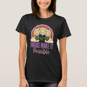 paras make it possible  Para Teacher Paraprofessio T-Shirt