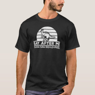 Parasaurolophus Say After Me Dinosaur Parasaurolo T-Shirt