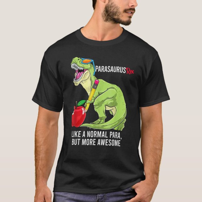 Parasaurus Rex Like A Normal Para But More Awesome T-Shirt (Front)