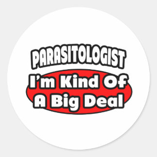 Parasitologist ... Big Deal Classic Round Sticker