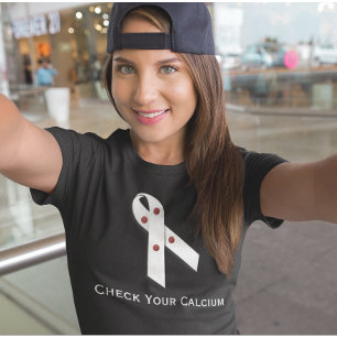 Parathyroid Disease Check Your Calcium T-Shirt