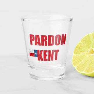 Pardon Kent Shot Glass