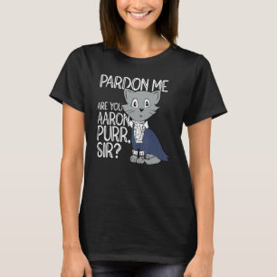 Pardon Me Are You Aaron Purr Sir Cat  Cat Owner Pe T-Shirt