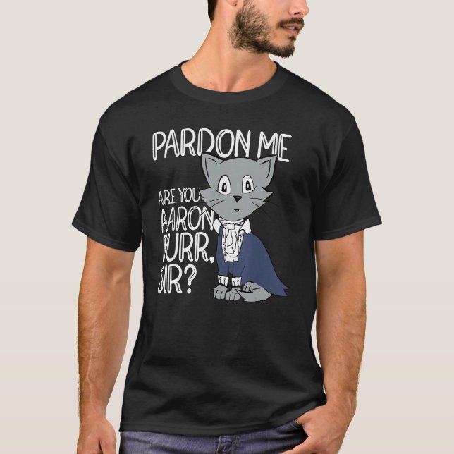 Pardon Me Are You Aaron Purr Sir Cat  Cat Owner Pe T-Shirt (Front)