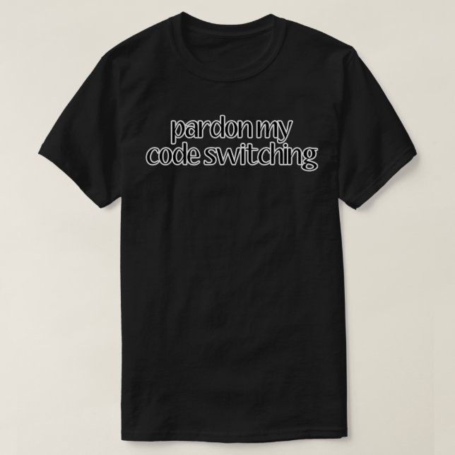 Pardon my code switiching Linguistics T-Shirt (Design Front)