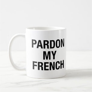 Pardon My French Coffee Mug