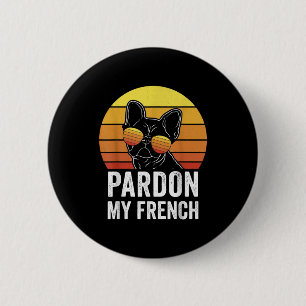 Pardon My French Dog Lover Gift Frenchie Bulldog 6 Cm Round Badge