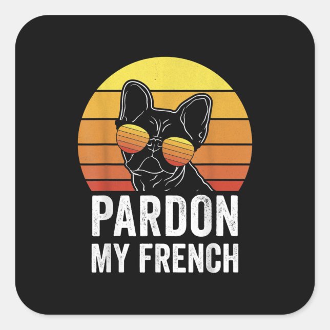 Pardon My French Dog Lover Gift Frenchie Bulldog Square Sticker (Front)