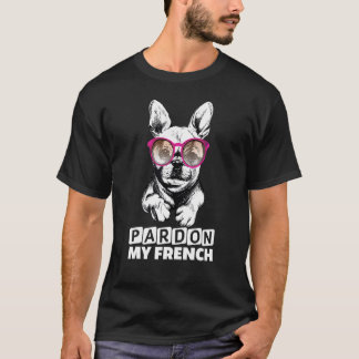 Pardon My French  French Bulldog With Sunglasses T-Shirt