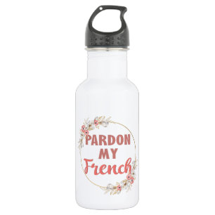 Pardon My French - Funny French 532 Ml Water Bottle