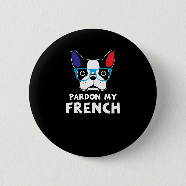 Pardon My French Funny French Bulldog 6 Cm Round Badge (Front)