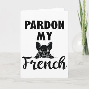 Pardon My French - Funny French Bulldog Card