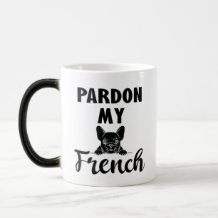 Pardon My French - Funny French Bulldog Magic Mug