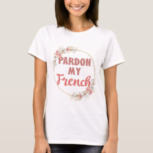 Pardon My French - Funny French T-Shirt
