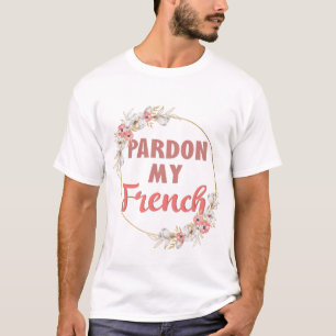 Pardon My French - Funny French T-Shirt