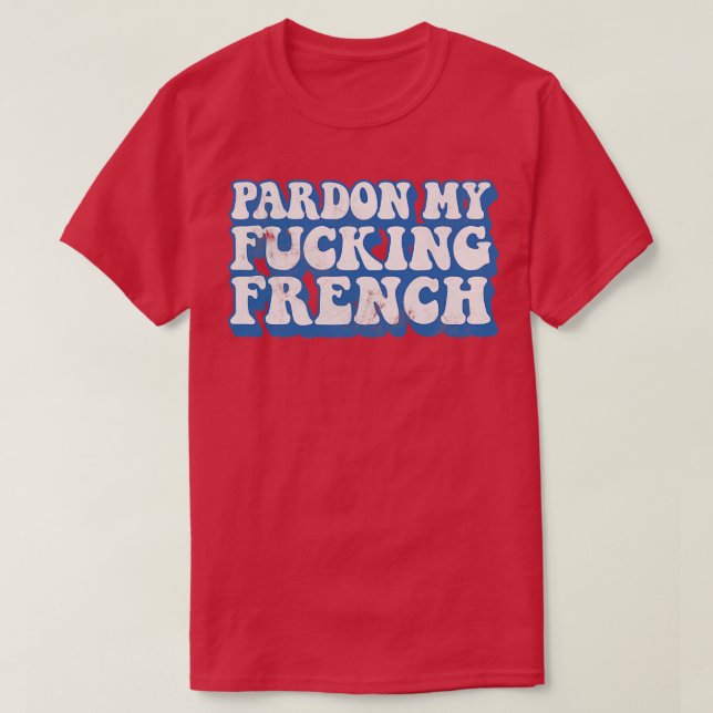 Pardon My French Humour Typography Design 1 T-Shirt (Design Front)