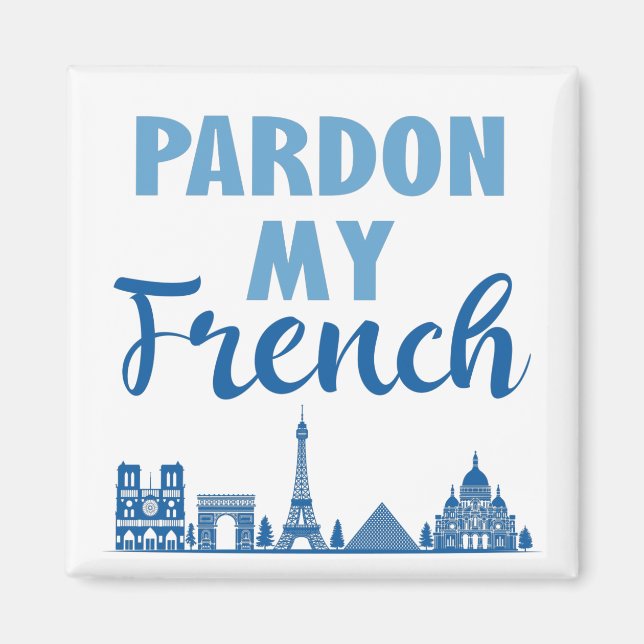 Pardon My French - Paris Skyline Magnet (Front)