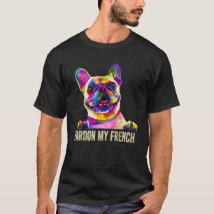 Pardon My French Pop Art Funny Frenchie French Bul T-Shirt
