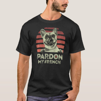 Pardon My French Retro Funny Frenchie French Bulld T-Shirt