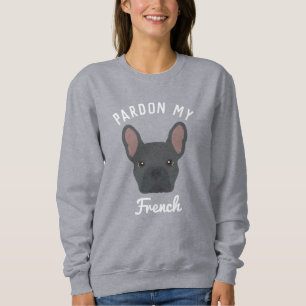 Pardon my French Sweatshirt