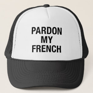 Pardon My French Trucker Hat