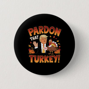 Pardon That Turkey! Funny Trump Thanksgiving Humou 6 Cm Round Badge