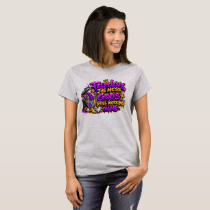 Pardon the mess T-Shirt