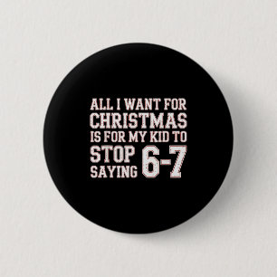 Parent 6-7 Six Seven All I Want Is My Kid To Stop 6 Cm Round Badge