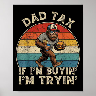 Parent Tax If Buyin Tryin Bigfoot Fathers Day Men Poster