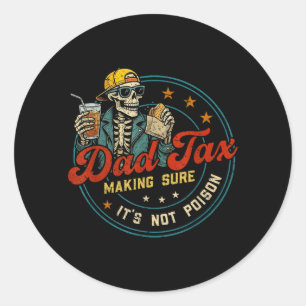 Parent Tax Making Sure Not Poison Funny Fathers Classic Round Sticker