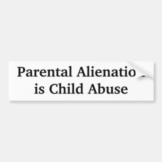Parental Alienation is Child Abuse Bumper Sticker