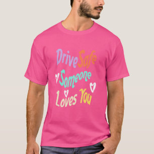 Parentes Quote Drive Safe Someone Loves You Cool T-Shirt
