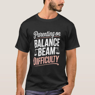 Parenting On Balance Beam Difficulty Gymnastics Mo T-Shirt